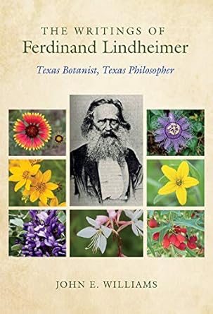 the writings of ferdinand lindheimer texas botanist texas philosopher 1st edition john e williams 1623498767,