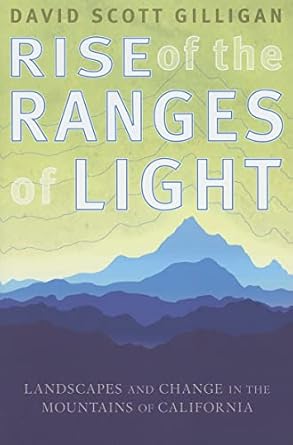 rise of the ranges of light landscapes and change in the mountains of california 1st edition david scott