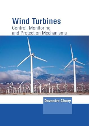 wind turbines control monitoring and protection mechanisms 1st edition devendra cleary 1647405262,