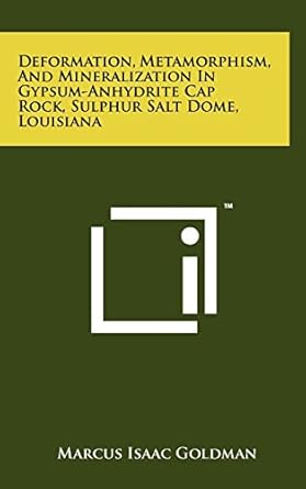 deformation metamorphism and mineralization in gypsum anhydrite cap rock sulphur salt dome louisiana 1st