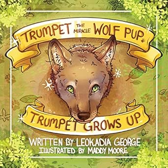 trumpet the miracle wolf pup trumpet grows up 1st edition leokadia george ,maddy moore 1954819609,