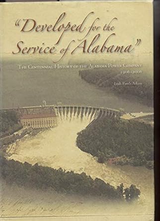 developed for the service of alabama the centennial history of the alabama power company 1906 2006 1st