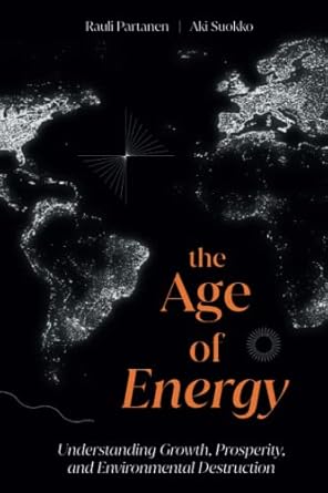 the age of energy understanding growth prosperity and environmental destruction 1st edition rauli partanen