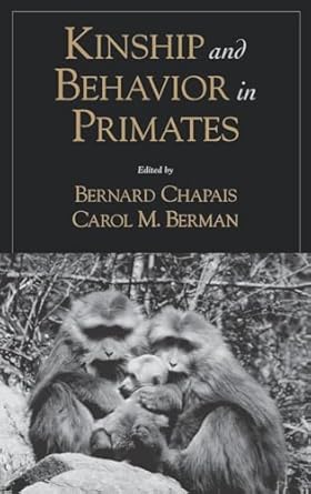 kinship and behavior in primates 1st edition bernard chapais ,carol m berman 0195148894, 978-0195148893