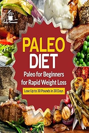 paleo diet paleo for beginners for rapid weight loss lose up to 30 pounds in 30 days 1st edition lady pannana