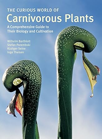 the curious world of carnivorous plants a comprehensive guide to their biology and cultivation 1st edition