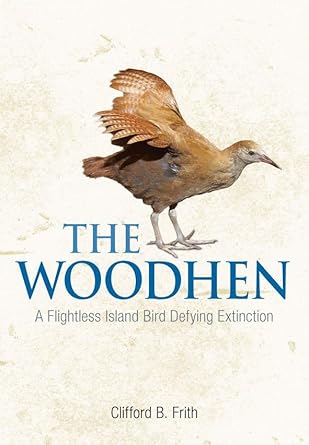 the woodhen a flightless island bird defying extinction 1st edition clifford b frith 064310870x,