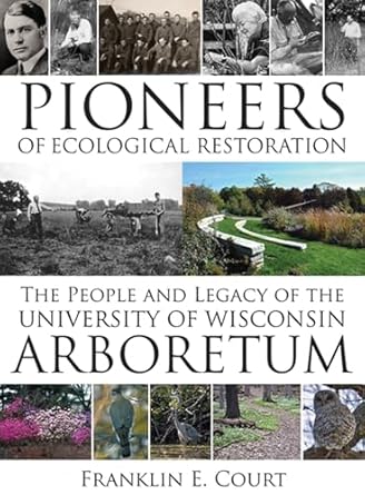 pioneers of ecological restoration the people and legacy of the university of wisconsin arboretum 1st edition
