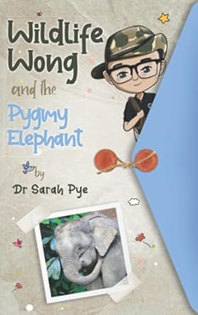 wildlife wong and the pygmy elephant 1st edition dr sarah rachael pye ,ali beck 0645154326, 978-0645154320