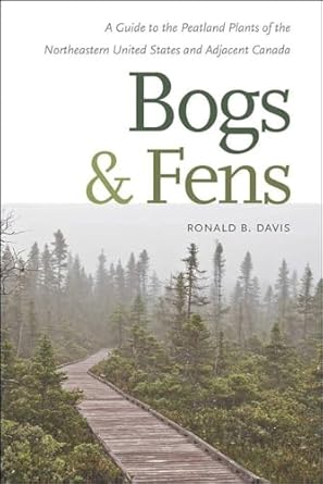 bogs and fens a guide to the peatland plants of the northeastern united states and adjacent canada 1st