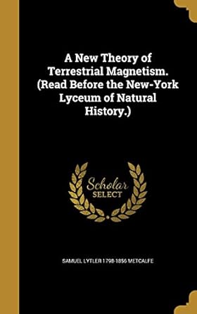 a new theory of terrestrial magnetism 1st edition samuel lytler 1798 1856 metcalfe 1373949023, 978-1373949028