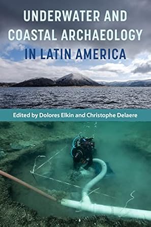 underwater and coastal archaeology in latin america 1st edition dolores elkin ,christophe delaere 0813069823,