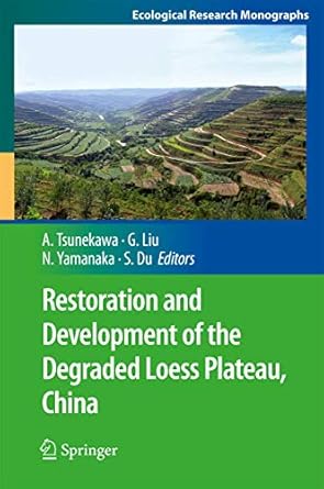 restoration and development of the degraded loess plateau china 1st edition atsushi tsunekawa ,guobin liu
