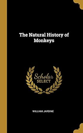 the natural history of monkeys 1st edition william jardine 0469263709, 978-0469263703