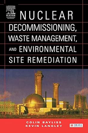 nuclear decommissioning waste management and environmental site remediation 1st edition colin bayliss ,kevin