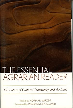 the essential agrarian reader the future of culture community and the land 1st edition norman wirzba