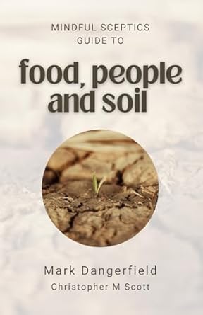 food people and soil a mindful sceptic guide 1st edition mark dangerfield ,christopher m scott 1763520323,