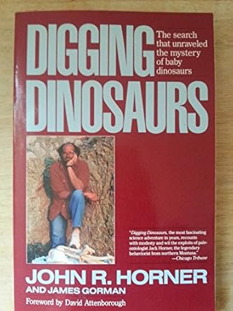 digging dinosaurs the search that unraveled the mystery of baby dinosaurs 1st edition john r horner ,james