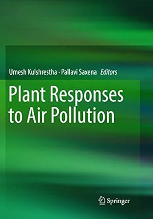plant responses to air pollution 1st edition umesh kulshrestha ,pallavi saxena 9811093431, 978-9811093432