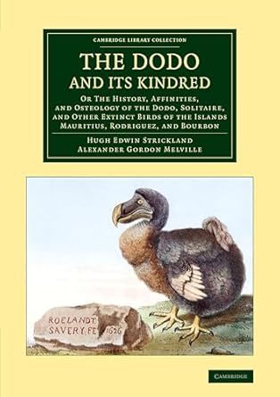 the dodo and its kindred or the history affinities and osteology of the dodo solitaire and other extinct