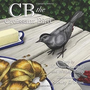 cb the croissant bird 1st edition william armitage ,wendy barry ,shelley k shaw 1732052425, 978-1732052420