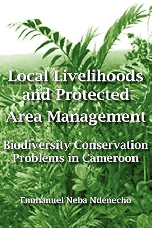 local livelihoods and protected area management biodiversity conservation problems in cameroon 1st edition