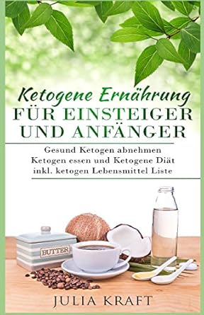 ketogene ernahrung fur einsteiger und anfanger gesund ketogen abnehmen und ketogen essen ketogene diat inkl