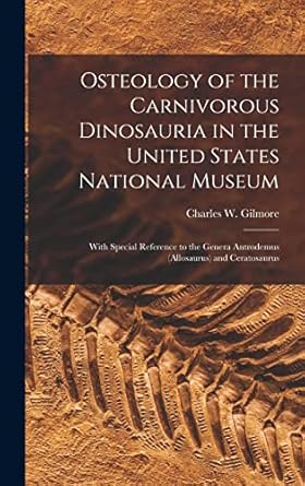 osteology of the carnivorous dinosauria in the united states national museum with special reference to the