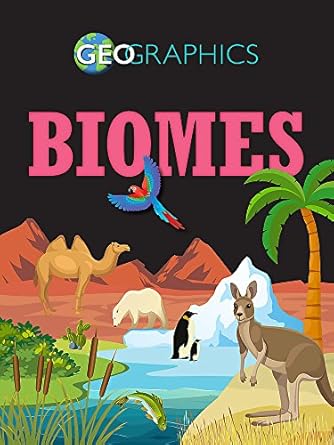 geographics biomes 1st edition izzi howell 1445155494, 978-1445155494