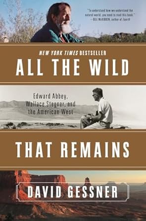 all the wild that remains edward abbey wallace stegner and the american west 1st edition david gessner
