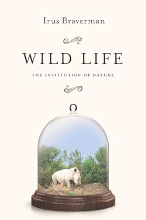wild life the institution of nature 1st edition irus braverman 0804793220, 978-0804793223