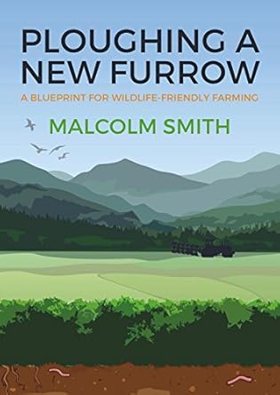 ploughing a new furrow a blueprint for wildlife friendly farming 1st edition malcolm smith 1849953287,
