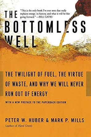 the bottomless well the twilight of fuel the virtue of waste and why we will never run out of energy 1st
