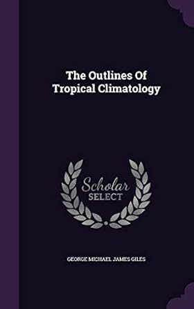 the outlines of tropical climatology 1st edition george michael james giles 1346974691, 978-1346974699