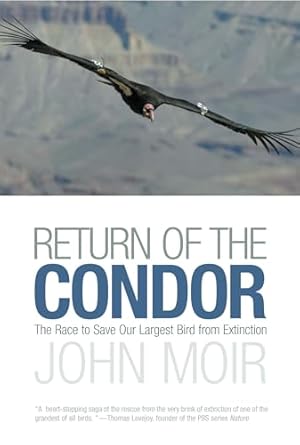 return of the condor the race to save our largest bird from extinction 1st edition john moir 1592289495,