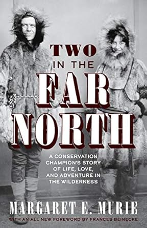 two in the far north   a conservation champions story of life love and adventure in the wilderness 1st