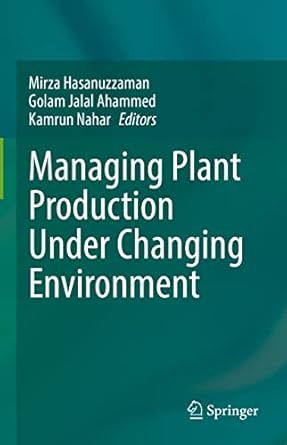 managing plant production under changing environment 1st edition mirza hasanuzzaman ,golam jalal ahammed