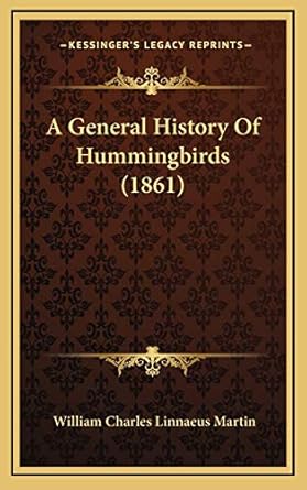 a general history of hummingbirds 1st edition william charles linnaeus martin 1166521508, 978-1166521509