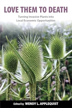 love them to death turning invasive plants into local economic opportunities 1st edition wendy l applequist