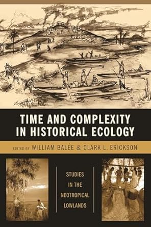 time and complexity in historical ecology studies in the neotropical lowlands 1st edition william l balee