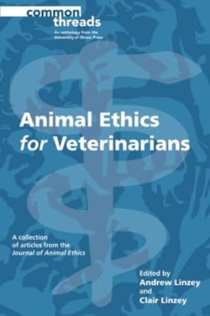 animal ethics for veterinarians 1st edition andrew linzey ,clair linzey ,journal of animal ethics ,judith