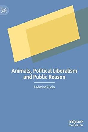 animals political liberalism and public reason 1st edition federico zuolo 3030495086, 978-3030495084