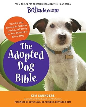 petfinder com the adopted dog bible your one stop resource for choosing training and caring for your