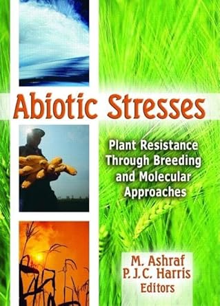abiotic stresses plant resistance through breeding and molecular approaches 1st edition m ashraf ,philip