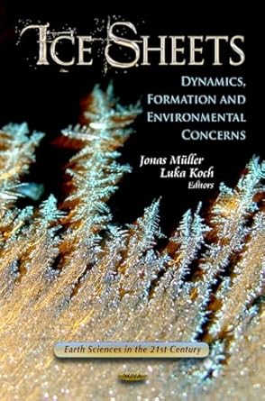 ice sheets dynamics formation and environmental concerns 1st edition jonas muller ,luka koch 1619423677,