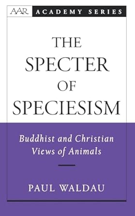 the specter of speciesism buddhist and christian views of animals 1st edition paul waldau 0195145712,