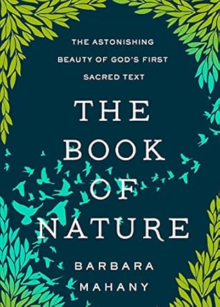 the book of nature the astonishing beauty of gods first sacred text 1st edition barbara mahany 1506473512,