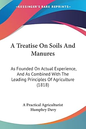 a treatise on soils and manures as founded on actual experience and as combined with the leading principles