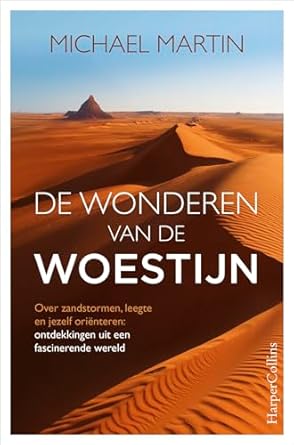de wonderen van de woestijn over zandstormen leegte en jezelf orienteren ontdekkingen uit een fascinerende