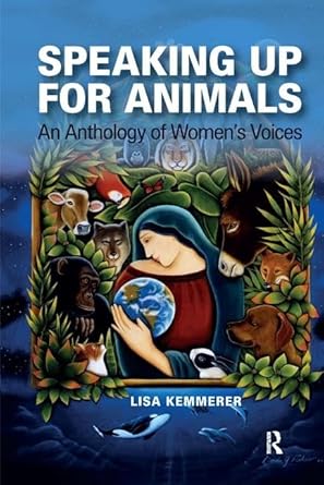 speaking up for animals an anthology of womens voices 1st edition lisa kemmerer 1612050875, 978-1612050874